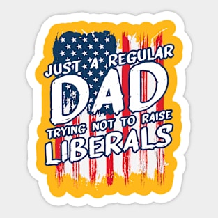 Just a Regular dad Trying not to raise Liberal Sticker